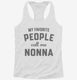 My Favorite People Call Me Nonna white Womens Racerback Tank