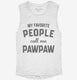 My Favorite People Call Me Pawpaw white Womens Muscle Tank