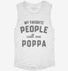 My Favorite People Call Me Poppa white Womens Muscle Tank