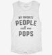 My Favorite People Call Me Pops white Womens Muscle Tank