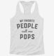 My Favorite People Call Me Pops white Womens Racerback Tank