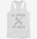My Garage My Rules white Womens Racerback Tank