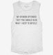 My Opinion Offended You You Should Hear What I Keep To Myself white Womens Muscle Tank