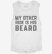 My Other Ride Is His Beard white Womens Muscle Tank