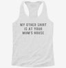 My Other Shirt Is At Your Moms House Womens Racerback Tank 666x695.jpg?v=1700668928