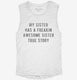 My Sister Has A Freakin Awesome Sister white Womens Muscle Tank