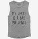 My Uncle Is A Bad Influence Funny  Womens Muscle Tank