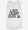 My World Without Coffee Upside Down Womens Muscle Tank 0fb71138-3128-4c94-93ee-8972ecf20582 666x695.jpg?v=1700713102