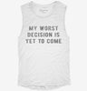 My Worst Decision Is Yet To Come Womens Muscle Tank 666x695.jpg?v=1700713095