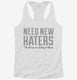 Need New Haters Funny Saying white Womens Racerback Tank