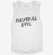 Neutral Evil Alignment white Womens Muscle Tank