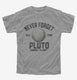 Never Forget Pluto Funny Outer Space Planets Joke grey Youth Tee