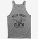 Never Forget Pluto Funny Outer Space Planets Joke grey Tank