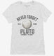 Never Forget Pluto Funny Outer Space Planets Joke white Womens