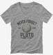 Never Forget Pluto Funny Outer Space Planets Joke grey Womens V-Neck Tee