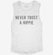 Never Trust A Hippie white Womens Muscle Tank