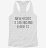 New Mexico Is Calling And I Must Go Womens Racerback Tank 39855335-ca6f-4599-a0e6-0503bb832918 666x695.jpg?v=1700668555