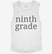 Ninth Grade Back To School white Womens Muscle Tank