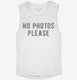No Photos Please white Womens Muscle Tank