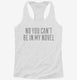 No You Can't Be In My Novel white Womens Racerback Tank