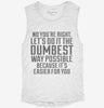No Youre Right Lets Do It The Dumbest Way Possible Womens Muscle Tank 318e2065-ff69-4c22-9ac5-823d3850a60a 666x695.jpg?v=1700712624