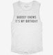 Nobody Knows It's My Birthday white Womens Muscle Tank