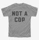 Not A Cop Funny Police Joke  Youth Tee