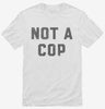 Not A Cop Funny Police Joke Shirt 666x695.jpg?v=1723170695