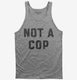 Not A Cop Funny Police Joke  Tank