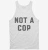 Not A Cop Funny Police Joke Tanktop 666x695.jpg?v=1723170706