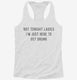 Not Tonight Ladies I'm Just Here To Get Drunk white Womens Racerback Tank