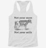 Not Your Mom Not Your Milk Womens Racerback Tank 3c944734-1ee1-4418-8829-c6cb15cec679 666x695.jpg?v=1700668197
