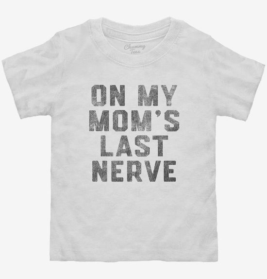 On My Mom's Last Nerve T-Shirt