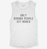 Only Boring People Get Bored Womens Muscle Tank 666x695.jpg?v=1700712128