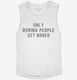 Only Boring People Get Bored white Womens Muscle Tank