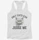 Only Cats Can Judge Me Kitty Graphic  Womens Racerback Tank