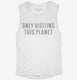 Only Visiting This Planet white Womens Muscle Tank