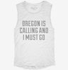 Oregon Is Calling And I Must Go Womens Muscle Tank C4897978-dce7-426c-b38a-17eb2a8ead67 666x695.jpg?v=1700712093