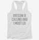 Oregon Is Calling and I Must Go white Womens Racerback Tank