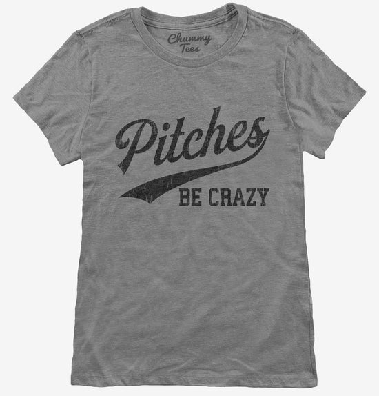 PItches Be Crazy T-Shirt