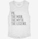 Pa The Man The Myth The Legend white Womens Muscle Tank