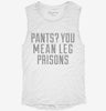 Pants You Mean Leg Prisons Womens Muscle Tank 1c915798-892b-416d-81e4-8b3d921126d4 666x695.jpg?v=1700711961