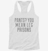 Pants You Mean Leg Prisons Womens Racerback Tank A400c75b-37f8-4119-a4f6-3aae055845e5 666x695.jpg?v=1700667688