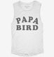 Papa Bird white Womens Muscle Tank
