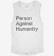Person Against Humanity white Womens Muscle Tank
