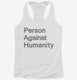 Person Against Humanity white Womens Racerback Tank