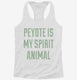 Peyote Is My Spirit Animal white Womens Racerback Tank