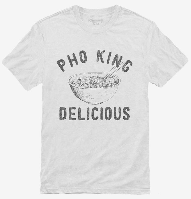 Pho King Delicious T-Shirt