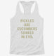 Pickles Are Cucumbers Soaked In Evil  Womens Racerback Tank