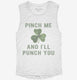 Pinch Me And I'll Punch You St Patricks Day white Womens Muscle Tank